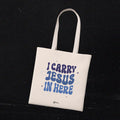 I carry Jesus in here — Tote Bag